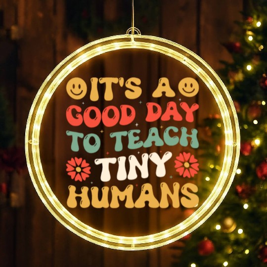 It's A Good Day To Teach Tiny Humans Funny Teacher LED Christmas Window Lights