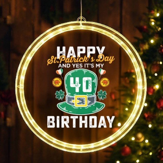 Happy St Patricks Day And Yes Its My 40th Birthday LED Christmas Window Lights