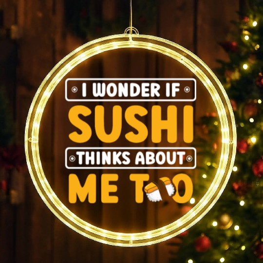 I Wonder If Sushi Thinks About Me Too Food LED Christmas Window Lights