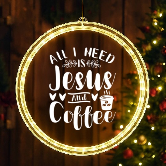 All I Need Is Jesus And Coffee Jesus Christ Lover LED Christmas Window Lights