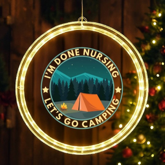 I'm done nursing. Let's go camping Nurse Camper LED Christmas Window Lights