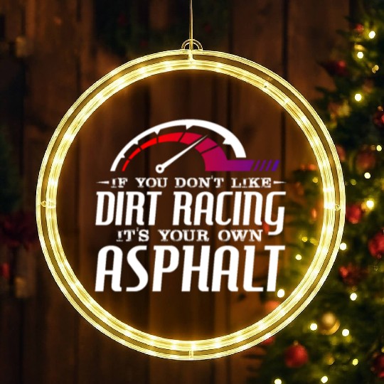 If You Don't Like Dirt Racing Its Your Own Asphalt LED Christmas Window Lights