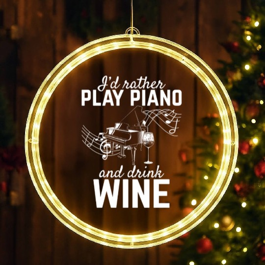 I'd Rather Play Piano And Drink Wine - Piano Piani LED Christmas Window Lights