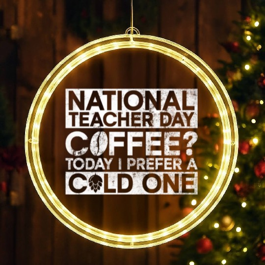 National Teacher Day Coffee? Today I Prefer A Cold LED Christmas Window Lights