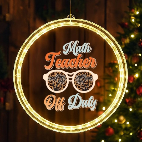 Teacher off duty teacher vacation math teacher LED Christmas Window Lights