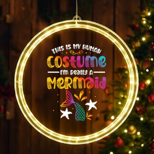 This Is My Human Costume I'm Really A Mermaid LED Christmas Window Lights
