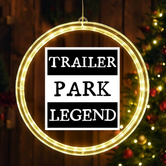 Trailer Park Legend funny redneck, white trash LED Christmas Window Lights