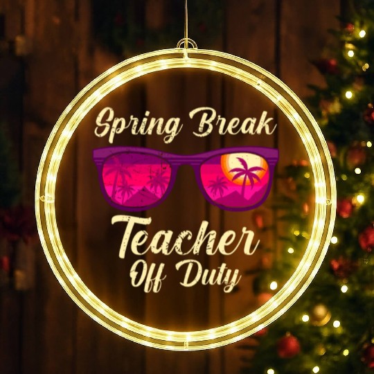 Spring break teacher off duty vacation teacher LED Christmas Window Lights
