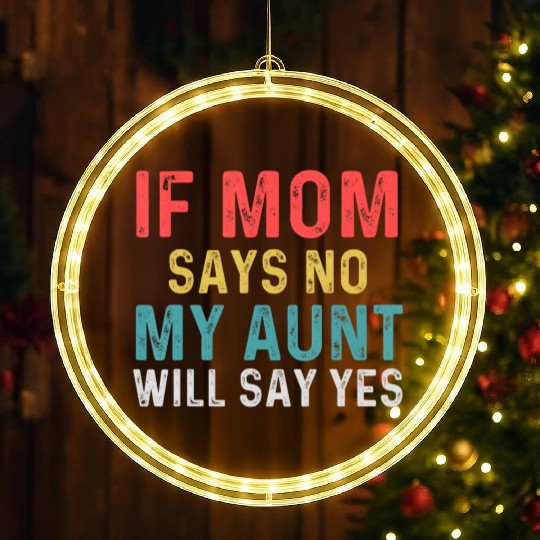 If Mom Says No My Aunt Will Say Yes For Kids LED Christmas Window Lights