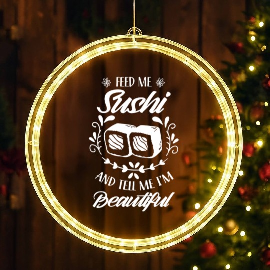 Feed Me Sushi And Tell Be I'm Beautiful Eat Meal LED Christmas Window Lights