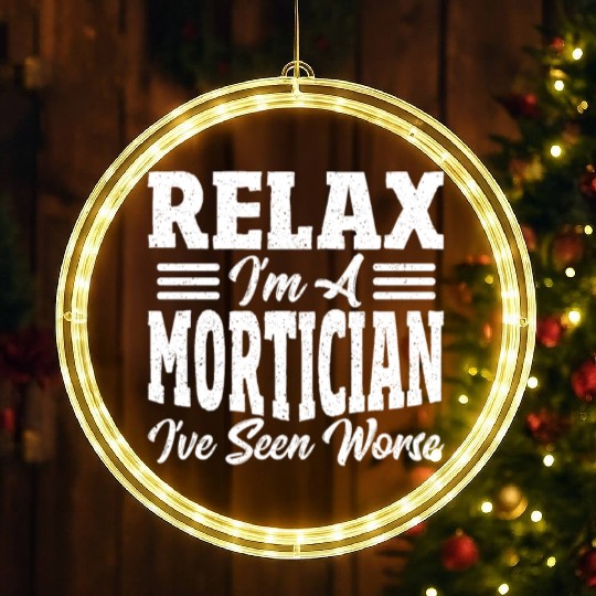 Relax I'm A Mortician I've Seen Worse Funeral LED Christmas Window Lights