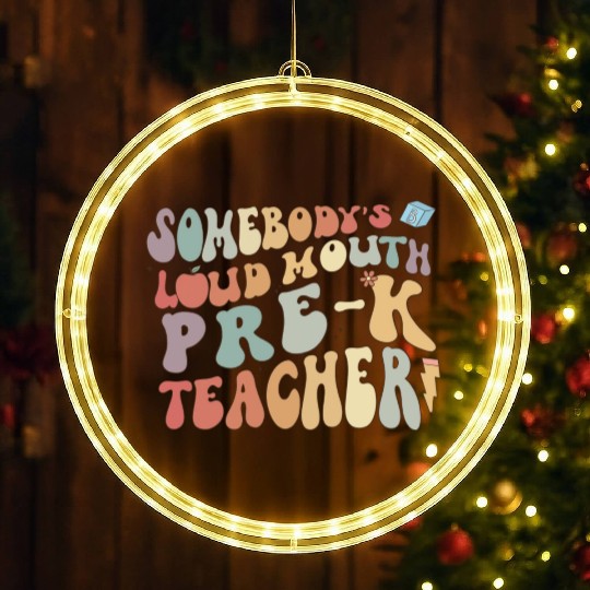 Somebody's loud mouth PRE-K teacher LED Christmas Window Lights