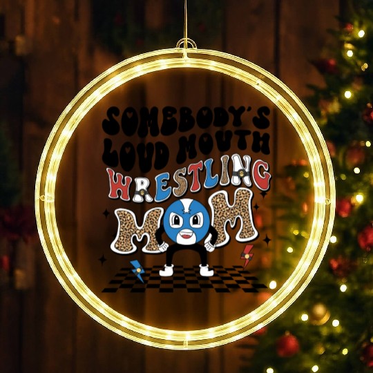 Somebody's loud mouth wrestling mom LED Christmas Window Lights