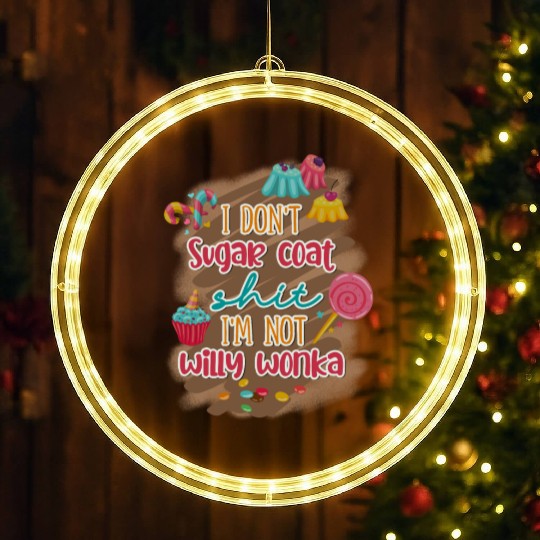 I Don't Sugar Coat Shit I'm Not Willy Wonka LED Christmas Window Lights