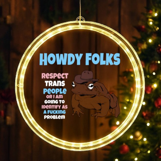 Howdy Folks Respect Trans People Or I Am Going To LED Christmas Window Lights
