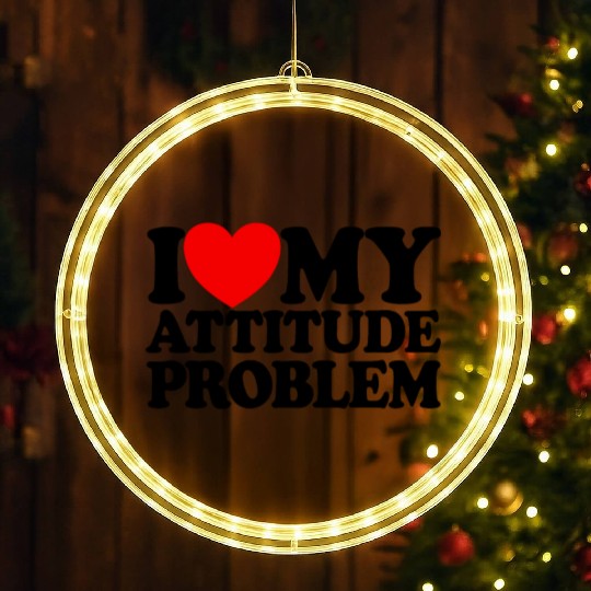 I Love My Attitude Problem Womens Attitude Problem LED Christmas Window Lights