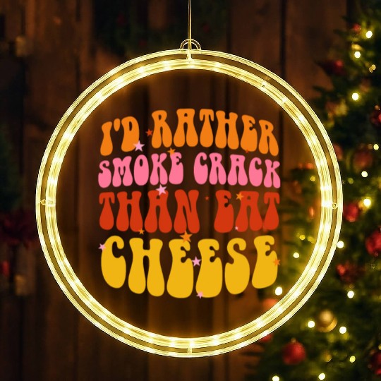 I'd Rather Smoke Crack Than Eat Cheese LED Christmas Window Lights