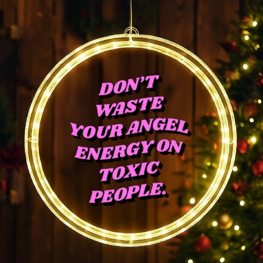 Don't Waste Your Angel Energy On Toxic People LED Christmas Window Lights