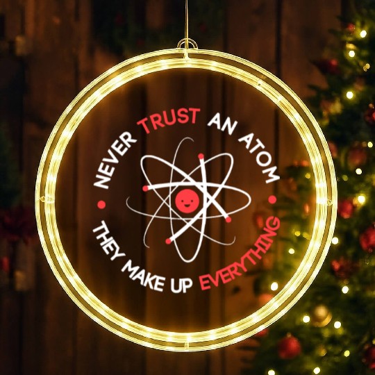 Funny Never Trust an Atom They Make up Everything LED Christmas Window Lights