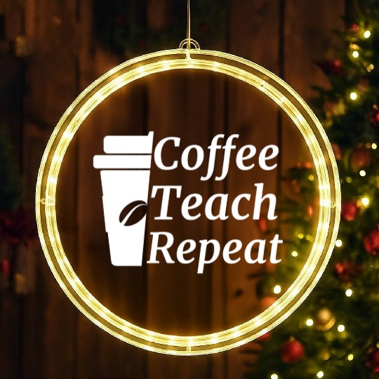 Coffee Teach Repeat Teacher LED Christmas Window Lights