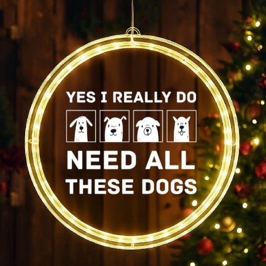Need All These Dogs Gift For Dog Lover Dog Rescue LED Christmas Window Lights