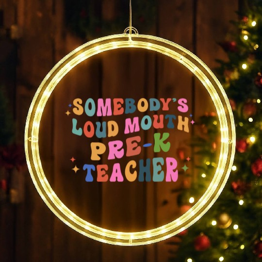 Somebody’s Loud Mouth Pre-k Teacher LED Christmas Window Lights