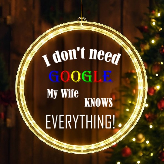 Mens I don't need GOOGLE my Wife knows everything! LED Christmas Window Lights
