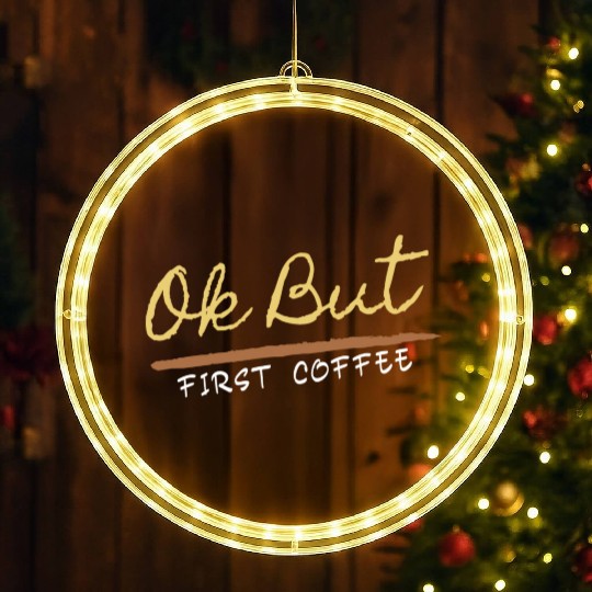 Ok But First Coffee Drinker Funny Coffee Lover LED Christmas Window Lights