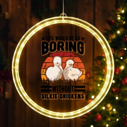 Life Would Be So Boring Without Silkie Chickens LED Christmas Window Lights