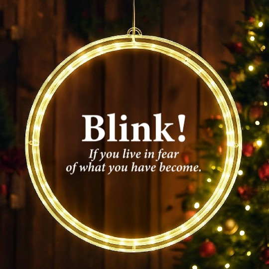 blink! If you live in fear of what you have become LED Christmas Window Lights