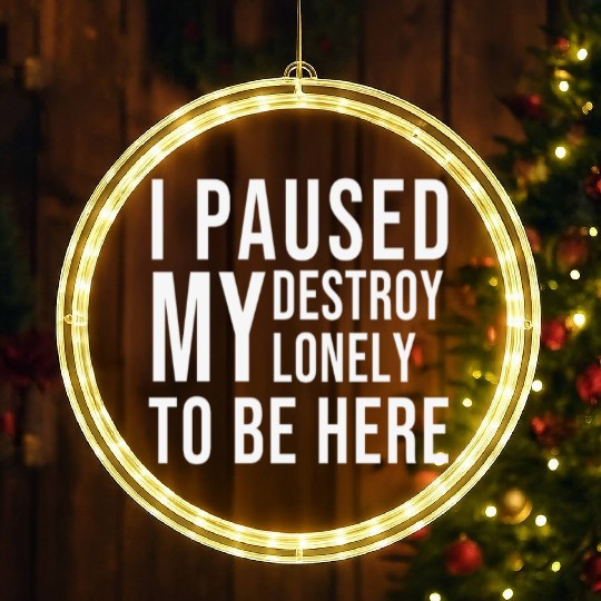 I PAUSED MY DESTROY LONELY TO BE HERE LED Christmas Window Lights
