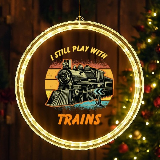 I Still Play With Trains Best Train lover LED Christmas Window Lights