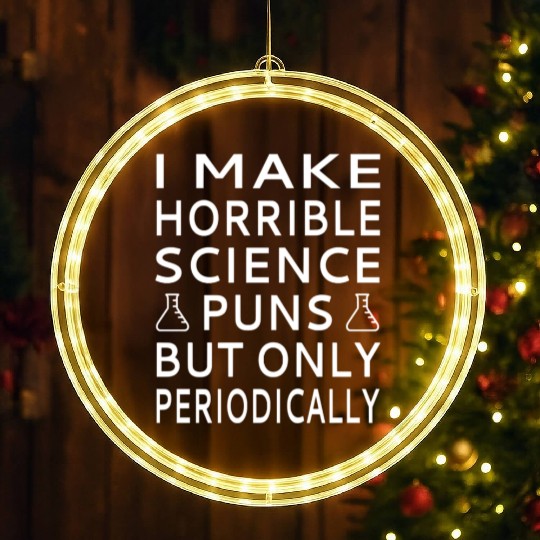 I Make Horrible Science Puns But Only Periodicalll LED Christmas Window Lights