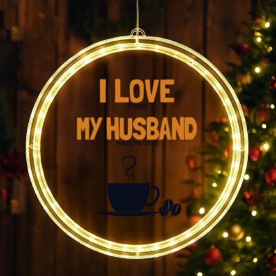 I love my Husband Coffee Queen Latte Art Barista LED Christmas Window Lights