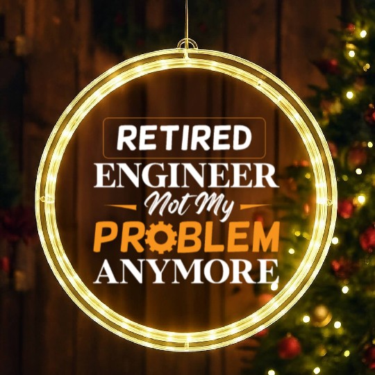 Retired Engineer Not My Problem Anymore Retirement LED Christmas Window Lights