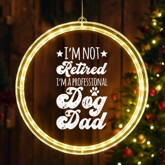 I m Not Retired I m A Professional Dog Dad LED Christmas Window Lights