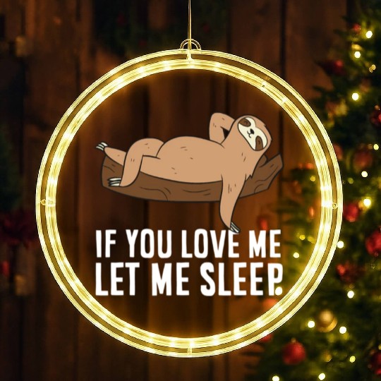Sloth Pajamas If You Love Me Let Me Sleep Sloth LED Christmas Window Lights