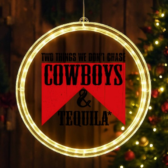 Two Things We Don'T Chase Cowboys And Tequila Rode LED Christmas Window Lights