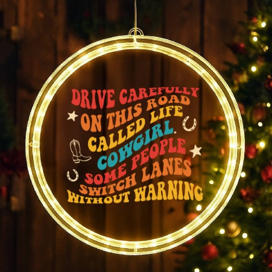 Drive Carefully On This Road Called Life Cowgirl LED Christmas Window Lights