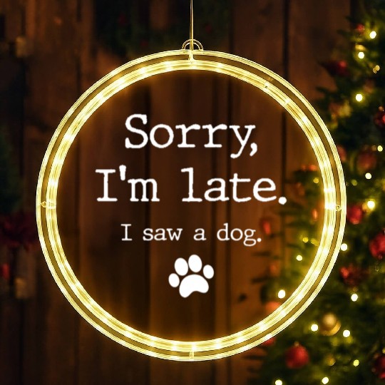 Dog Sorry I'M Late I Saw A Dog LED Christmas Window Lights