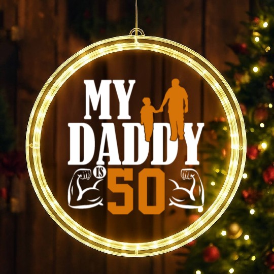 My Daddy Is 50 Years Dad 50th Birthday Fathers Day LED Christmas Window Lights