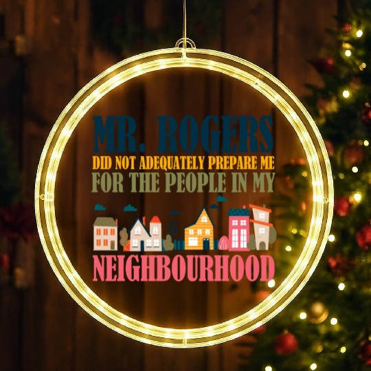Mr Rogers Didn't Prepare Me In My Neighborhood LED Christmas Window Lights