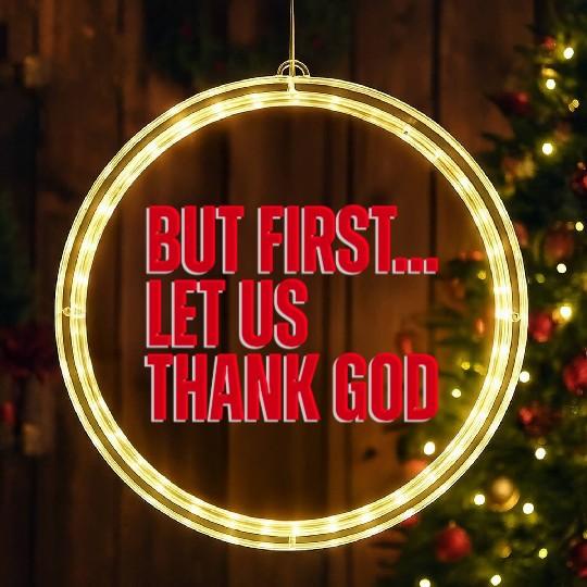 But First Let Us Thank God Christian LED Christmas Window Lights