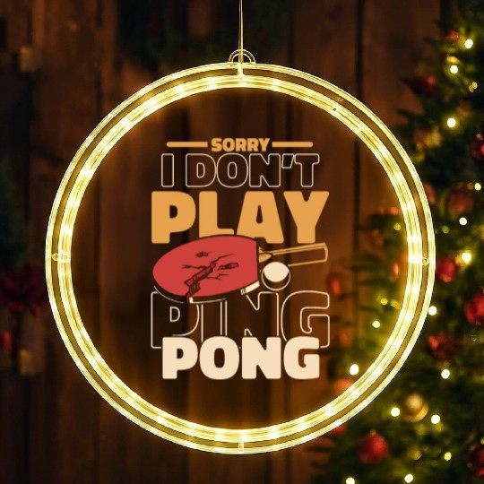 Sorry I Don't Play Ping Pong Paddles Balls Profi LED Christmas Window Lights
