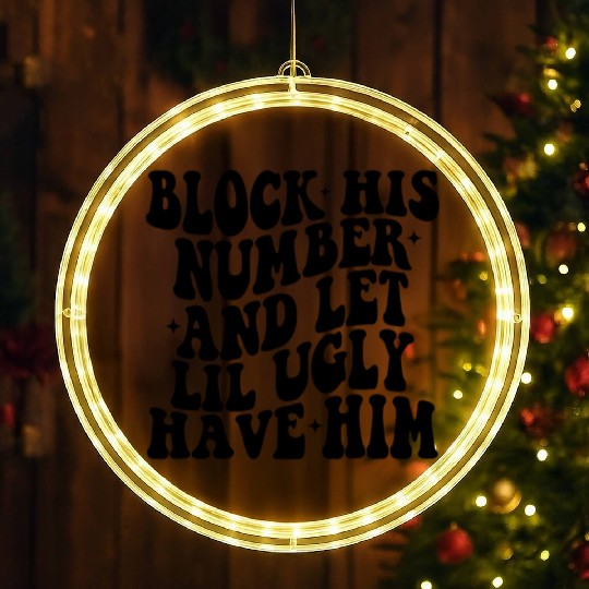 Block His Number And Let Lil Ugly Have Him Strong LED Christmas Window Lights