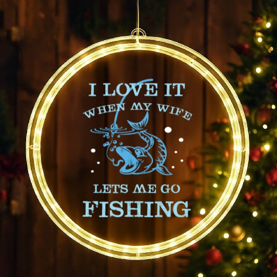 I Love It When My Wife Lets Me Go Fishing LED Christmas Window Lights