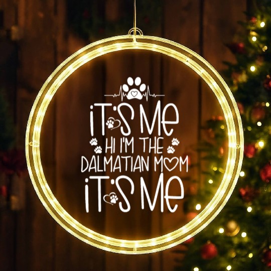 Its Me Hi I m The Dalmatian mom Its Me LED Christmas Window Lights