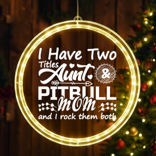 I Have Two Titles Aunt and Pitbull Mom 70s LED Christmas Window Lights