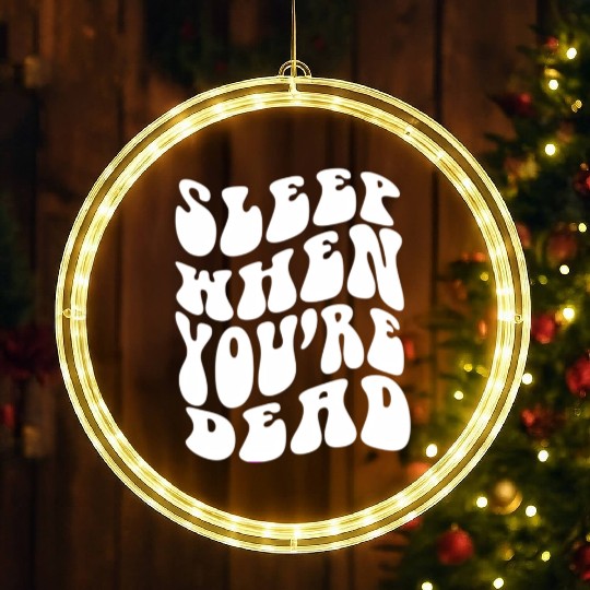 Sleep When You'Re Dead Quotes Aesthetic LED Christmas Window Lights
