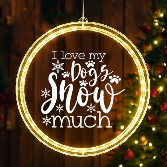 Dog Love - I love my dogs snow much LED Christmas Window Lights